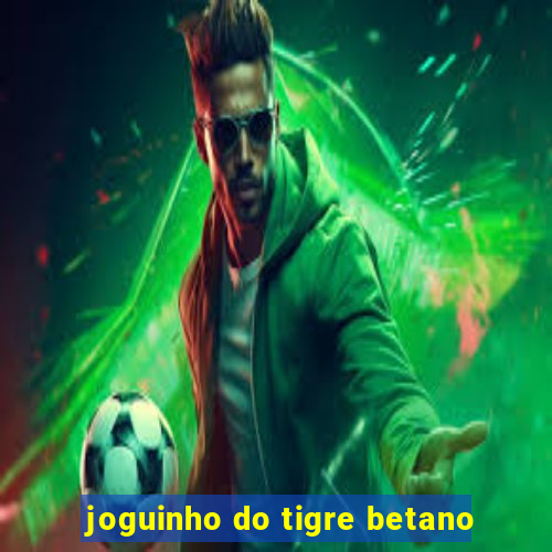 joguinho do tigre betano